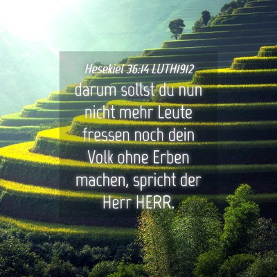 Picture 04 - Hesekiel 36:14 LUTH1912 - darum sollst du nun nicht mehr Leute fressen noch - Bible Verse Picture