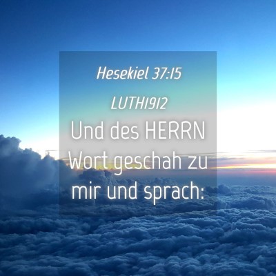 Picture 04 - Hesekiel 37:15 LUTH1912 - Und des HERRN Wort geschah zu mir und - Bible Verse Picture