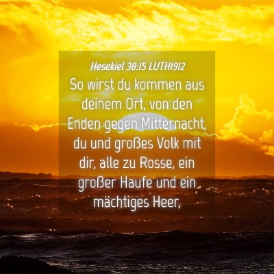 Picture 04 - Hesekiel 38:15 LUTH1912 - So wirst du kommen aus deinem Ort, von den Enden - Bible Verse Picture