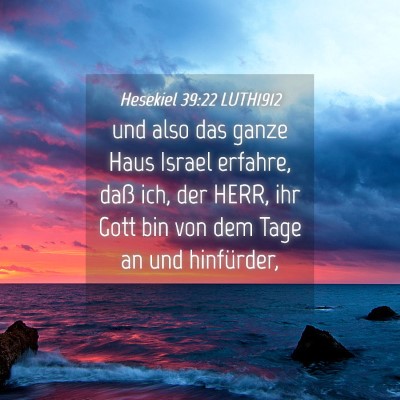 Picture 04 - Hesekiel 39:22 LUTH1912 - und also das ganze Haus Israel erfahre, daß ich, - Bible Verse Picture