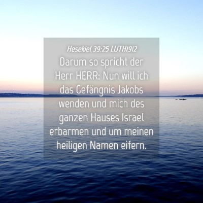 Picture 04 - Hesekiel 39:25 LUTH1912 - Darum so spricht der Herr HERR: Nun will ich das - Bible Verse Picture