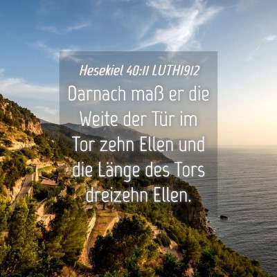 Picture 04 - Hesekiel 40:11 LUTH1912 - Darnach maß er die Weite der Tür im Tor zehn - Bible Verse Picture