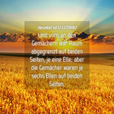 Picture 04 - Hesekiel 40:12 LUTH1912 - Und vorn an den Gemächern war Raum abgegrenzt - Bible Verse Picture