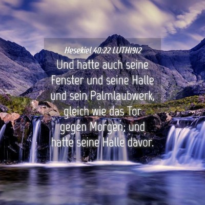 Picture 04 - Hesekiel 40:22 LUTH1912 - Und hatte auch seine Fenster und seine Halle und - Bible Verse Picture