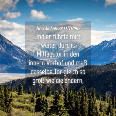 Picture 04 - Hesekiel 40:28 LUTH1912 - Und er führte mich weiter durchs Mittagstor in - Bible Verse Picture