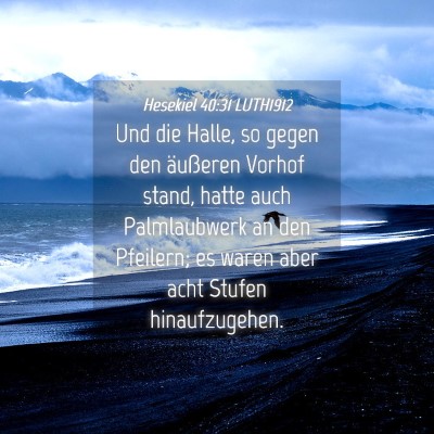 Picture 04 - Hesekiel 40:31 LUTH1912 - Und die Halle, so gegen den äußeren Vorhof - Bible Verse Picture