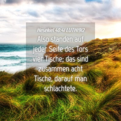 Picture 04 - Hesekiel 40:41 LUTH1912 - Also standen auf jeder Seite des Tors vier - Bible Verse Picture