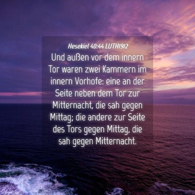 Picture 04 - Hesekiel 40:44 LUTH1912 - Und außen vor dem innern Tor waren zwei Kammern - Bible Verse Picture