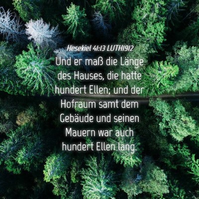 Picture 04 - Hesekiel 41:13 LUTH1912 - Und er maß die Länge des Hauses, die hatte - Bible Verse Picture
