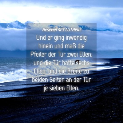 Picture 04 - Hesekiel 41:3 LUTH1912 - Und er ging inwendig hinein und maß die Pfeiler - Bible Verse Picture