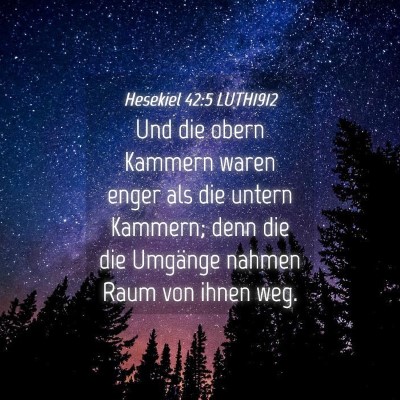 Picture 04 - Hesekiel 42:5 LUTH1912 - Und die obern Kammern waren enger als die untern - Bible Verse Picture