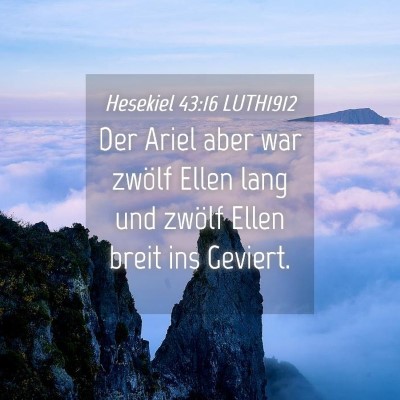 Picture 04 - Hesekiel 43:16 LUTH1912 - Der Ariel aber war zwölf Ellen lang und zwölf - Bible Verse Picture