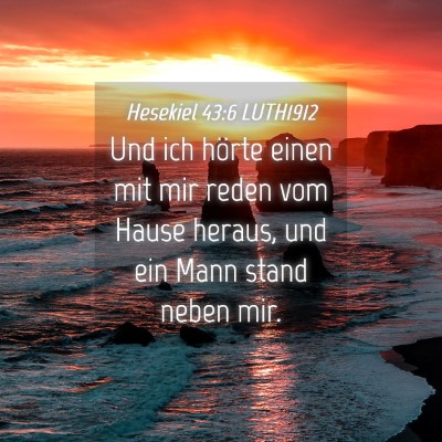 Picture 04 - Hesekiel 43:6 LUTH1912 - Und ich hörte einen mit mir reden vom Hause - Bible Verse Picture
