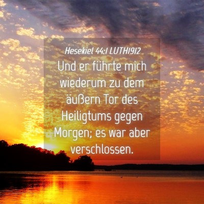 Picture 04 - Hesekiel 44:1 LUTH1912 - Und er führte mich wiederum zu dem äußern Tor - Bible Verse Picture