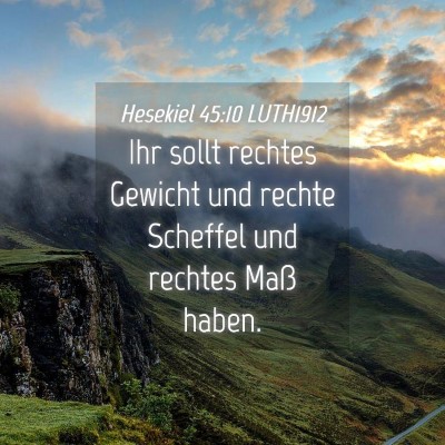 Picture 04 - Hesekiel 45:10 LUTH1912 - Ihr sollt rechtes Gewicht und rechte Scheffel und - Bible Verse Picture