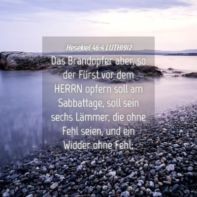 Picture 04 - Hesekiel 46:4 LUTH1912 - Das Brandopfer aber, so der Fürst vor dem HERRN - Bible Verse Picture