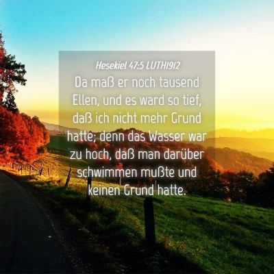 Picture 04 - Hesekiel 47:5 LUTH1912 - Da maß er noch tausend Ellen, und es ward so - Bible Verse Picture