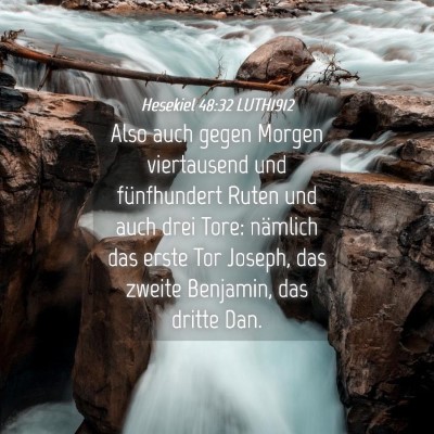 Picture 04 - Hesekiel 48:32 LUTH1912 - Also auch gegen Morgen viertausend und - Bible Verse Picture