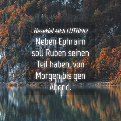 Picture 04 - Hesekiel 48:6 LUTH1912 - Neben Ephraim soll Ruben seinen Teil haben, von - Bible Verse Picture