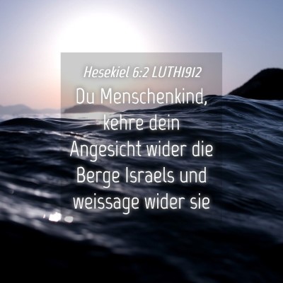 Picture 04 - Hesekiel 6:2 LUTH1912 - Du Menschenkind, kehre dein Angesicht wider die - Bible Verse Picture