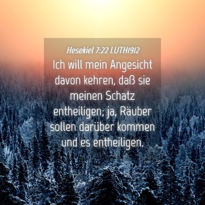 Picture 04 - Hesekiel 7:22 LUTH1912 - Ich will mein Angesicht davon kehren, daß sie - Bible Verse Picture