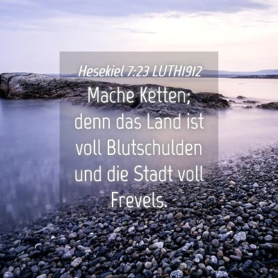 Picture 04 - Hesekiel 7:23 LUTH1912 - Mache Ketten; denn das Land ist voll Blutschulden - Bible Verse Picture