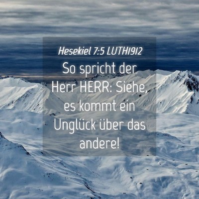 Picture 04 - Hesekiel 7:5 LUTH1912 - So spricht der Herr HERR: Siehe, es kommt ein - Bible Verse Picture