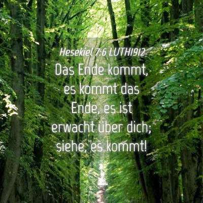 Picture 04 - Hesekiel 7:6 LUTH1912 - Das Ende kommt, es kommt das Ende, es ist erwacht - Bible Verse Picture