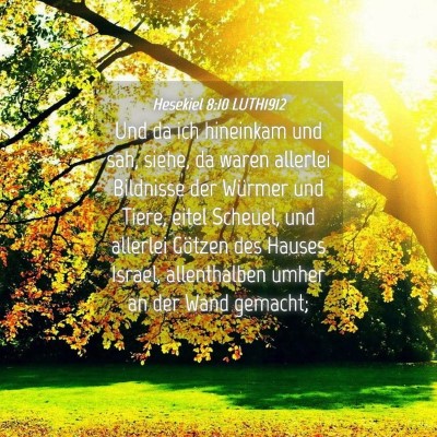 Picture 04 - Hesekiel 8:10 LUTH1912 - Und da ich hineinkam und sah, siehe, da waren - Bible Verse Picture