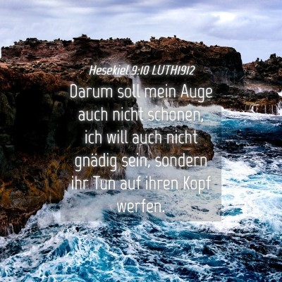Picture 04 - Hesekiel 9:10 LUTH1912 - Darum soll mein Auge auch nicht schonen, ich will - Bible Verse Picture