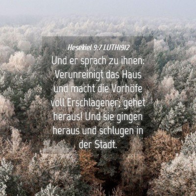 Picture 04 - Hesekiel 9:7 LUTH1912 - Und er sprach zu ihnen: Verunreinigt das Haus und - Bible Verse Picture