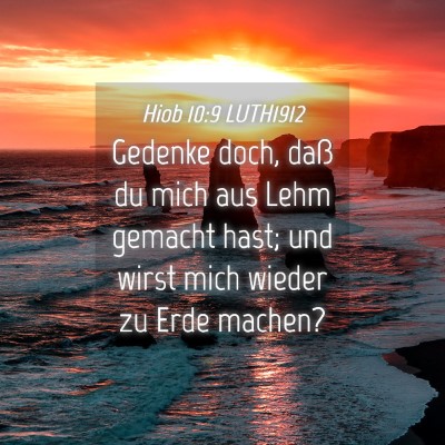 Picture 04 - Hiob 10:9 LUTH1912 - Gedenke doch, daß du mich aus Lehm gemacht hast; - Bible Verse Picture