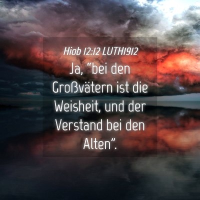Picture 04 - Hiob 12:12 LUTH1912 - Ja, “bei den Großvätern ist die Weisheit, und - Bible Verse Picture