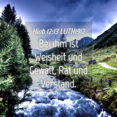 Picture 04 - Hiob 12:13 LUTH1912 - Bei ihm ist Weisheit und Gewalt, Rat und - Bible Verse Picture