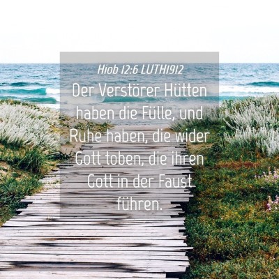Picture 04 - Hiob 12:6 LUTH1912 - Der Verstörer Hütten haben die Fülle, und Ruhe - Bible Verse Picture