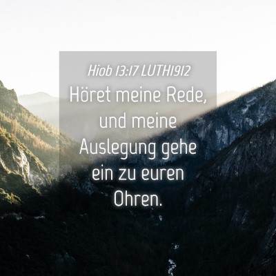 Picture 04 - Hiob 13:17 LUTH1912 - Höret meine Rede, und meine Auslegung gehe ein - Bible Verse Picture