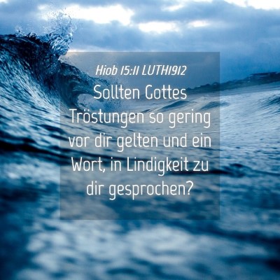 Picture 04 - Hiob 15:11 LUTH1912 - Sollten Gottes Tröstungen so gering vor dir - Bible Verse Picture