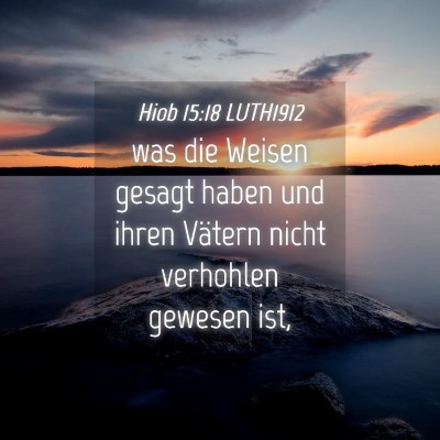 Picture 04 - Hiob 15:18 LUTH1912 - was die Weisen gesagt haben und ihren Vätern - Bible Verse Picture