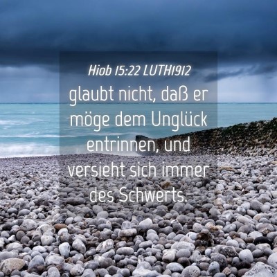 Picture 04 - Hiob 15:22 LUTH1912 - glaubt nicht, daß er möge dem Unglück - Bible Verse Picture