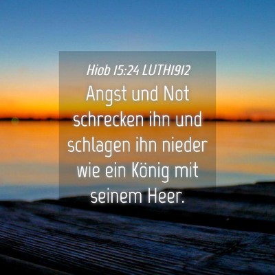 Picture 04 - Hiob 15:24 LUTH1912 - Angst und Not schrecken ihn und schlagen ihn - Bible Verse Picture