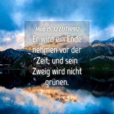 Picture 04 - Hiob 15:32 LUTH1912 - Er wird ein Ende nehmen vor der Zeit; und sein - Bible Verse Picture