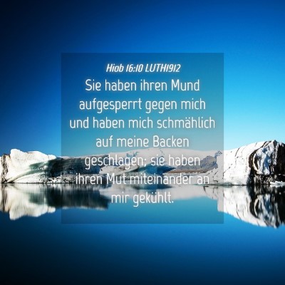 Picture 04 - Hiob 16:10 LUTH1912 - Sie haben ihren Mund aufgesperrt gegen mich und - Bible Verse Picture