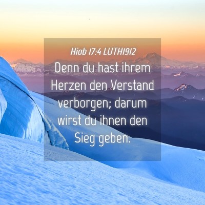 Picture 04 - Hiob 17:4 LUTH1912 - Denn du hast ihrem Herzen den Verstand verborgen; - Bible Verse Picture