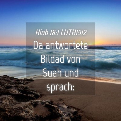 Picture 04 - Hiob 18:1 LUTH1912 - Da antwortete Bildad von Suah und - Bible Verse Picture