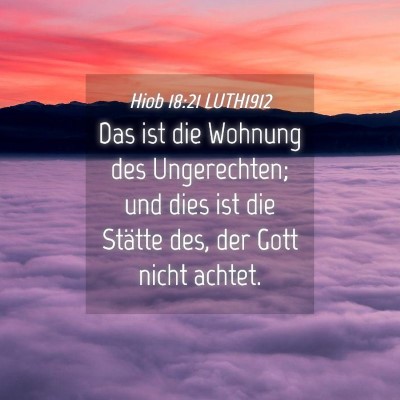 Picture 04 - Hiob 18:21 LUTH1912 - Das ist die Wohnung des Ungerechten; und dies ist - Bible Verse Picture