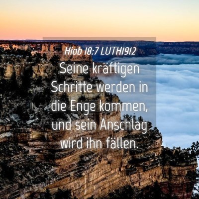 Picture 04 - Hiob 18:7 LUTH1912 - Seine kräftigen Schritte werden in die Enge - Bible Verse Picture