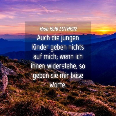 Picture 04 - Hiob 19:18 LUTH1912 - Auch die jungen Kinder geben nichts auf mich; - Bible Verse Picture