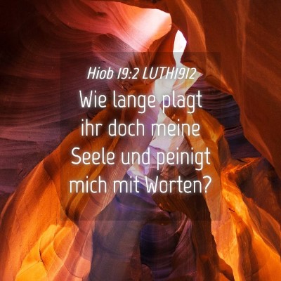 Picture 04 - Hiob 19:2 LUTH1912 - Wie lange plagt ihr doch meine Seele und peinigt - Bible Verse Picture