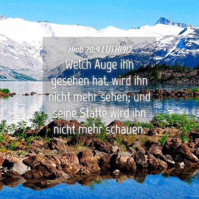 Picture 04 - Hiob 20:9 LUTH1912 - Welch Auge ihn gesehen hat, wird ihn nicht mehr - Bible Verse Picture
