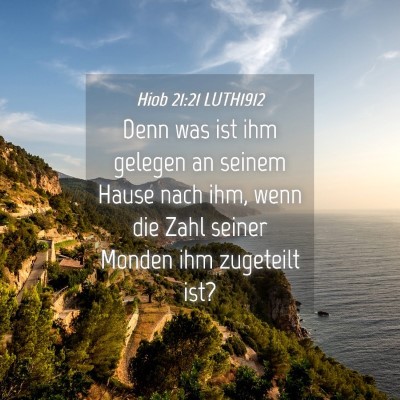 Picture 04 - Hiob 21:21 LUTH1912 - Denn was ist ihm gelegen an seinem Hause nach - Bible Verse Picture